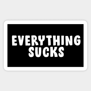 Everything Sucks Magnet